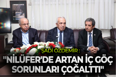 Şadi Özdemir: “Nilüfer’de artan iç göç sorunları çoğalttı”